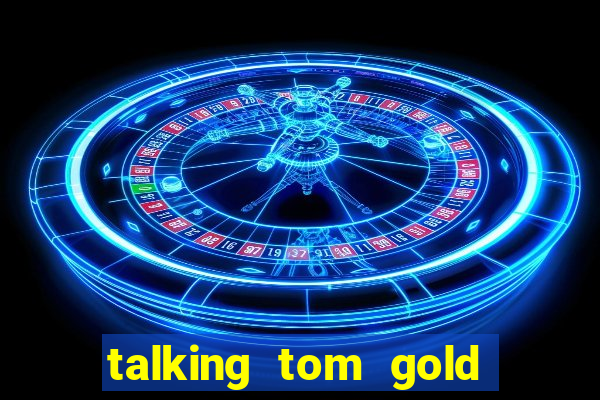 talking tom gold run 1.0 5.684 apk